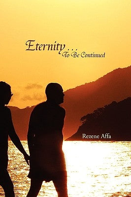 Eternity . . . to Be Continued by Affa, Rezene
