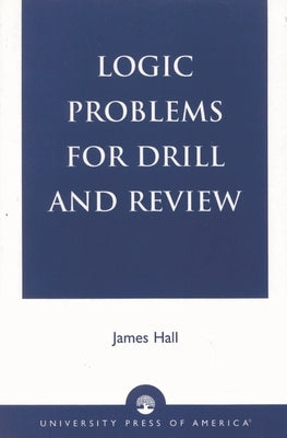 Logic Problems for Drill and Review by Hall, James