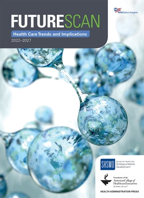 Futurescan 2022-2027: Health Care Trends and Implications by Society for Health Care Strategy &. Mark