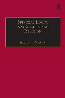 Spinoza: Logic, Knowledge and Religion by Mason, Richard