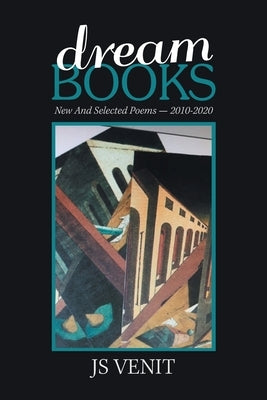 Dreambooks: New and Selected Poems -- 2010-2020 by Venit, Js