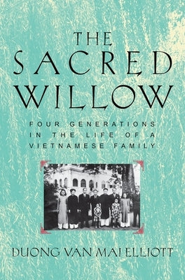 The Sacred Willow: Four Generations in the Life of a Vietnamese Family by Elliott, Mai