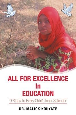 All for Excellence in Education: 9 Steps to Every Child's Inner Splendor by Kouyate, Malick