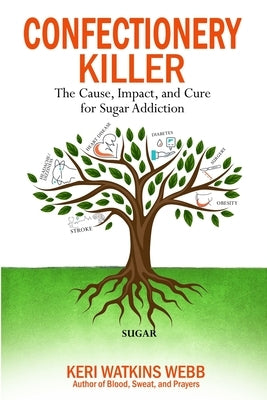 Confectionery Killer: The Cause, Impact and Cure for Sugar Addiction by Watkins Webb, Keri