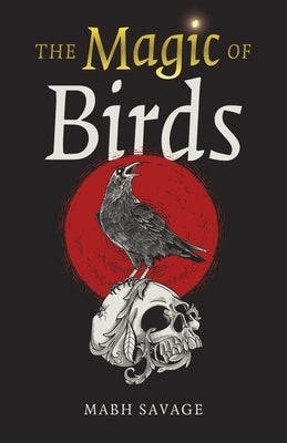 The Magic of Birds by Savage, Mabh
