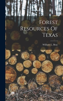 Forest Resources Of Texas by Bray, William L.