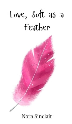 Love, Soft as a Feather by Sinclair, Nora