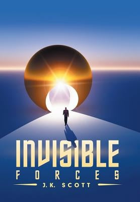 Invisible Forces by Scott, J. K.