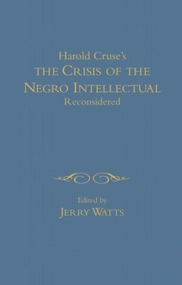 The Crisis of the Negro Intellectual Reconsidered: A Retrospective by Watts, Jerry G.