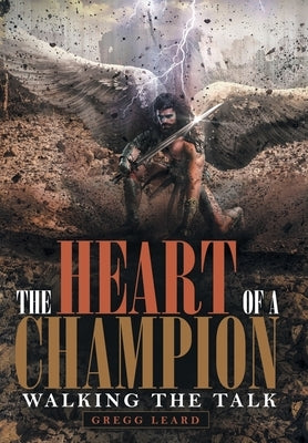 The Heart of a Champion: Walking the Talk by Leard, Gregg