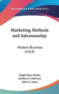 Marketing Methods and Salesmanship: Modern Business (1914) by Butler, Ralph Starr