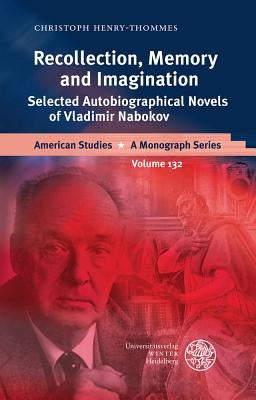 Recollection, Memory and Imagination: Selected Autobiographical Novels of Vladimir Nabokov by Henry-Thommes, Christoph