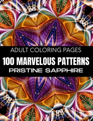 Adult Coloring Pages: 100 Marvelous Patterns: Coloring Pages for Adults by Coloring Pages by Pristine Sapphire
