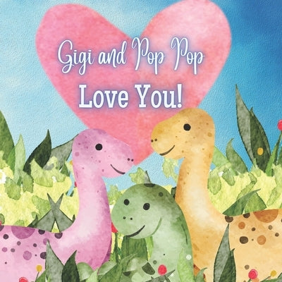 Gigi and Pop Pop Love You!: A book about Gigi and Pop Pop's Love! by Joyfully, Joy