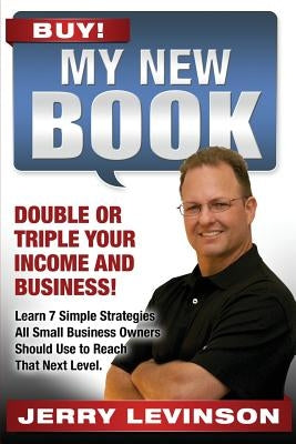 My New Book: Double or Triple Your Income and Business by Levinson, Jerry