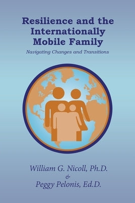 Resilience and the Internationally Mobile Family: Navigating Changes and Transitions by Nicoll, William G.