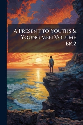 A Present to Youths & Young men Volume Bk.2 by Anonymous