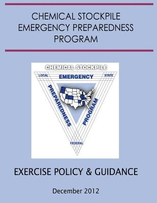 Exercise Policy and Guidance for the Chemical Stockpile Emergency Preparedness Program (December 2012) by Security, Department Of Homeland