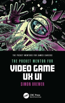 The Pocket Mentor for Video Game UX Ui by Brewer, Simon
