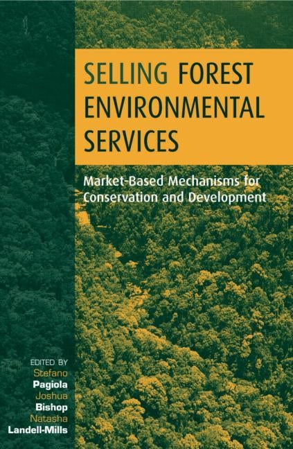 Selling Forest Environmental Services: Market-Based Mechanisms for Conservation and Development by Pagiola, Stefano