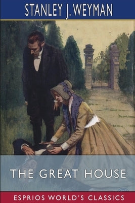 The Great House (Esprios Classics) by Weyman, Stanley J.