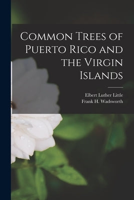 Common Trees of Puerto Rico and the Virgin Islands by Wadsworth, Frank H.