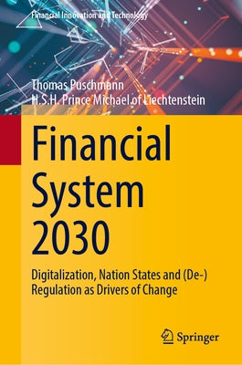 Financial System 2030: Digitalization, Nation States and (De-)Regulation as Drivers of Change by Puschmann, Thomas