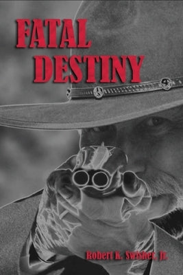 Fatal Destiny by Swisher, Robert K., Jr.