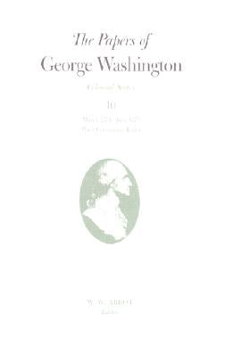 The Papers of George Washington: March 1774-June 1775 with Cumulative Index Volume 10 by Washington, George
