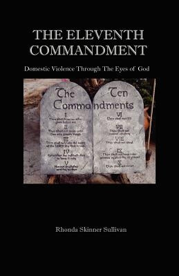 The Eleventh Commandment: Domestic Violence Through The Eyes Of God by Sullivan, Rhonda Skinner