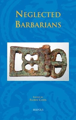 Neglected Barbarians by Curta, Florin