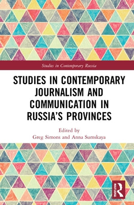 Studies in Contemporary Journalism and Communication in Russia's Provinces by Simons, Greg