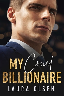 My Cruel Billionaire: Our Secret Baby by Olsen, Laura