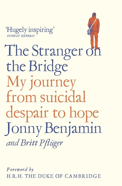 The Stranger on the Bridge: My Journey from Suicidal Despair to Hope by Benjamin, Jonny