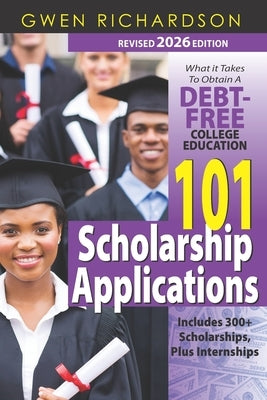 101 Scholarship Applications - 2026 Edition: What It Takes to Obtain a Debt-Free College Education by Krailo, Fran