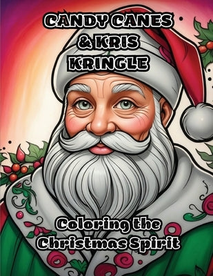 Candy Canes & Kris Kringle: Coloring the Christmas Spirit by Colorzen