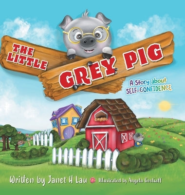 The Little Grey Pig: A Story About Self-Confidence by Lau, Janet H.