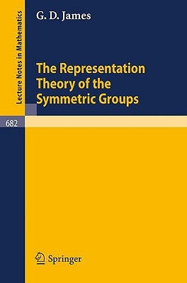 The Representation Theory of the Symmetric Groups by James, G. D.