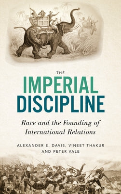 The Imperial Discipline: Race and the Founding of International Relations by Davis, Alexander E.