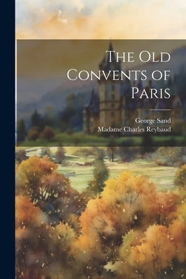 The Old Convents of Paris by Sand, George