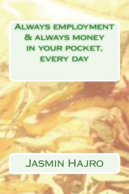 Always employment & always money in your pocket, every day by Hajro, Jasmin