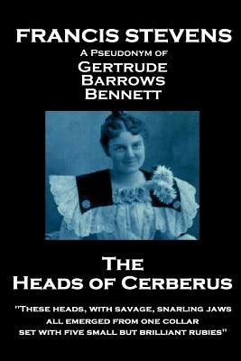 Francis Stevens - The Heads of Cerberus: "These heads, with savage, snarling jaws, all emerged from one collar, set with five small but brilliant rubi by Stevens, Francis