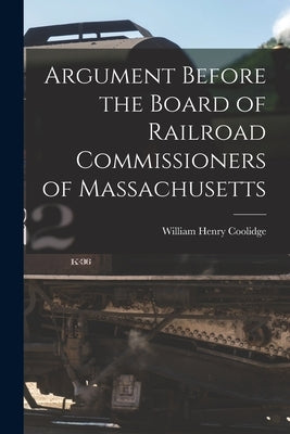 Argument Before the Board of Railroad Commissioners of Massachusetts by Coolidge, William Henry