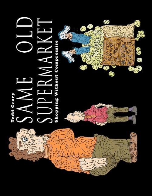 Same Old Supermarket: Shopping Without Compromise by Geary, Todd