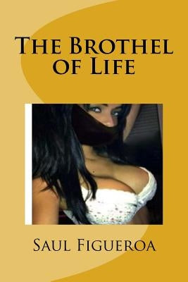 The Brothel of Life by Figueroa, Saul