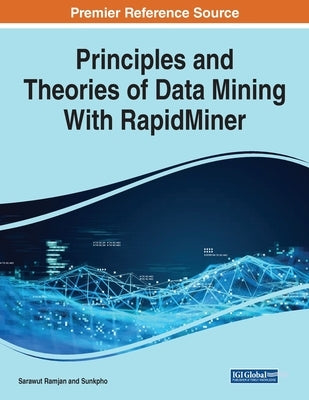 Principles and Theories of Data Mining With RapidMiner by Ramjan, Sarawut