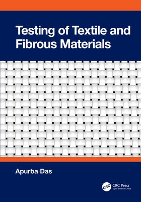 Testing of Textile and Fibrous Materials by Das, Apurba