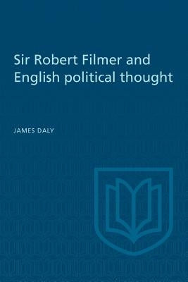 Sir Robert Filmer and English Political Thought by Daly, James
