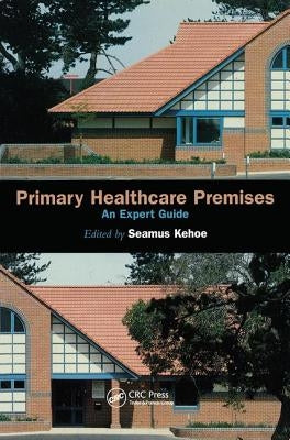 Primary Healthcare Premises: An Expert Guide by Abbess, Lynne