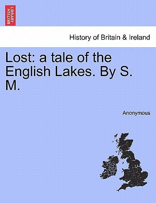 Lost: A Tale of the English Lakes. by S. M. by Anonymous